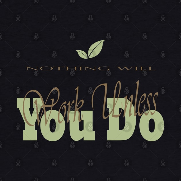 Nothing Will Work Unless You Do by Super print